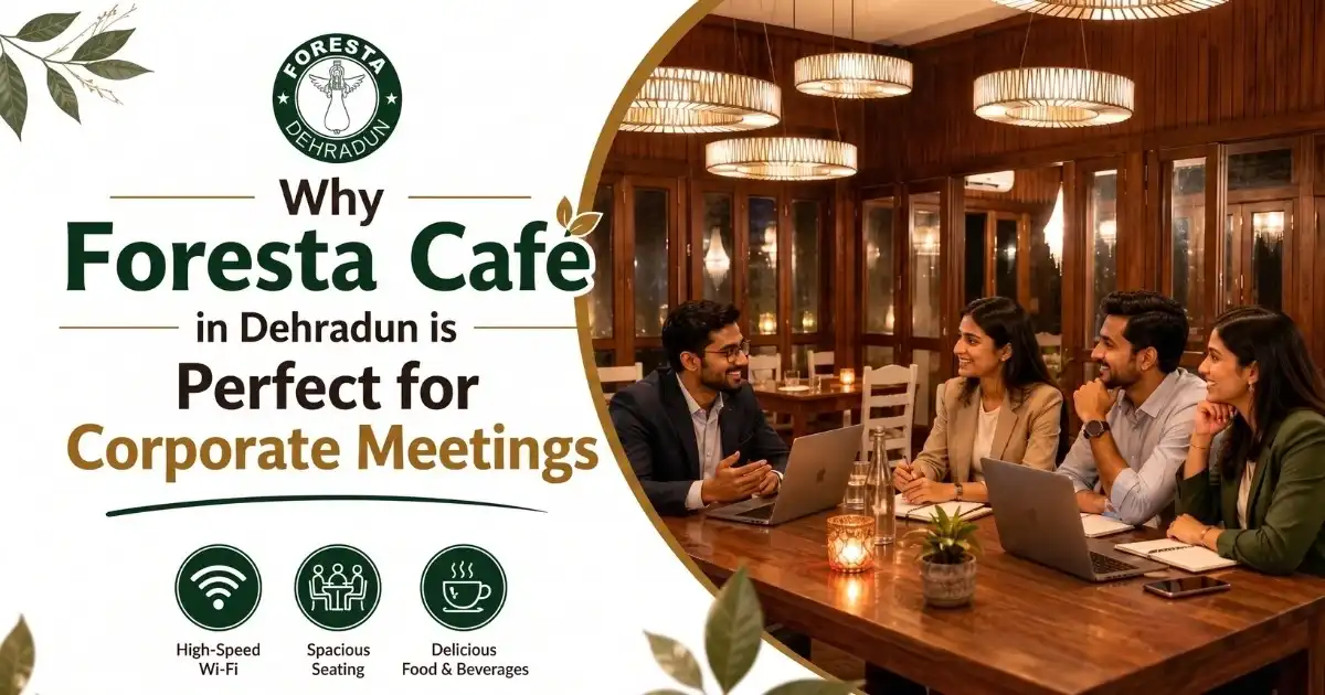 Why Foresta Cafe in Dehradun is Perfect for Corporate Meetings