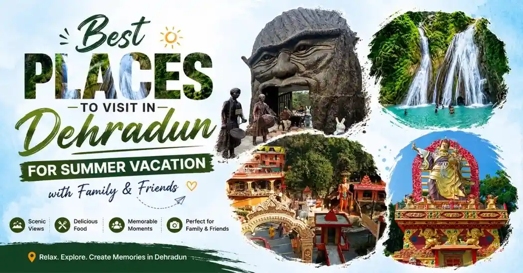 Best Places to Visit in Dehradun for Summer Vacation with Family & Friends