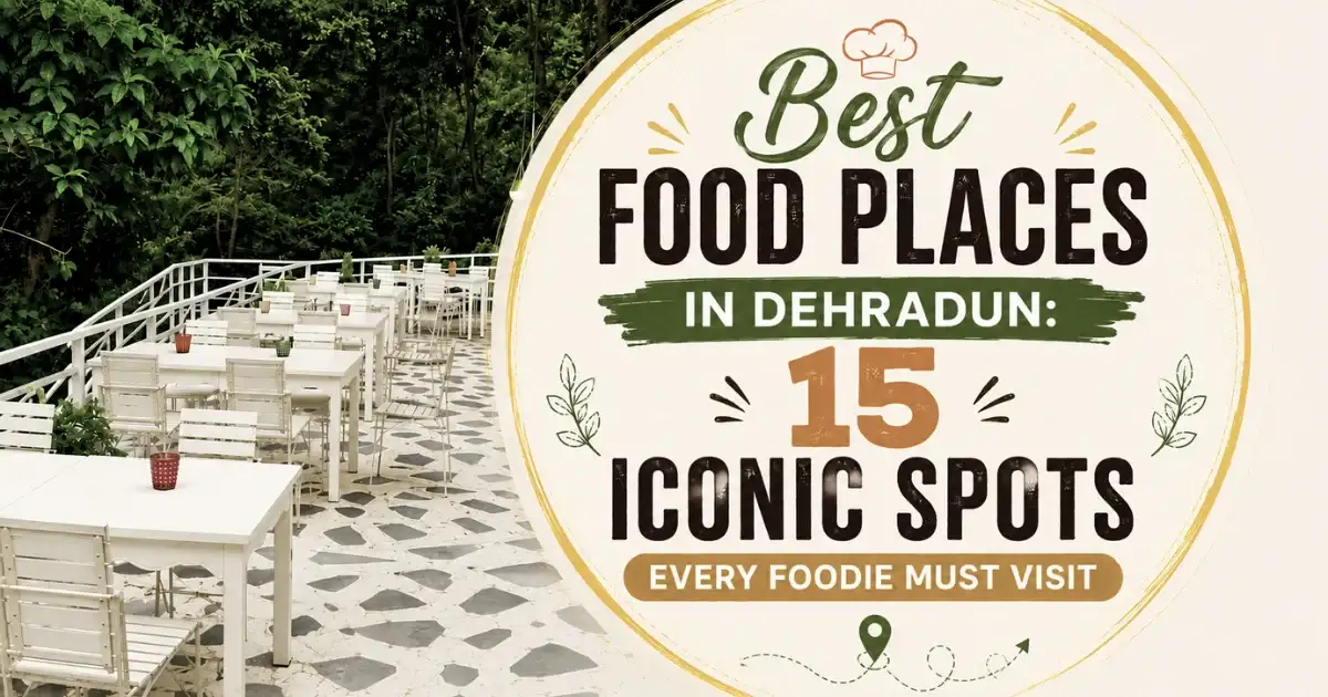 Best Food Places in Dehradun: 15 Iconic Spots Every Foodie Must Visit
